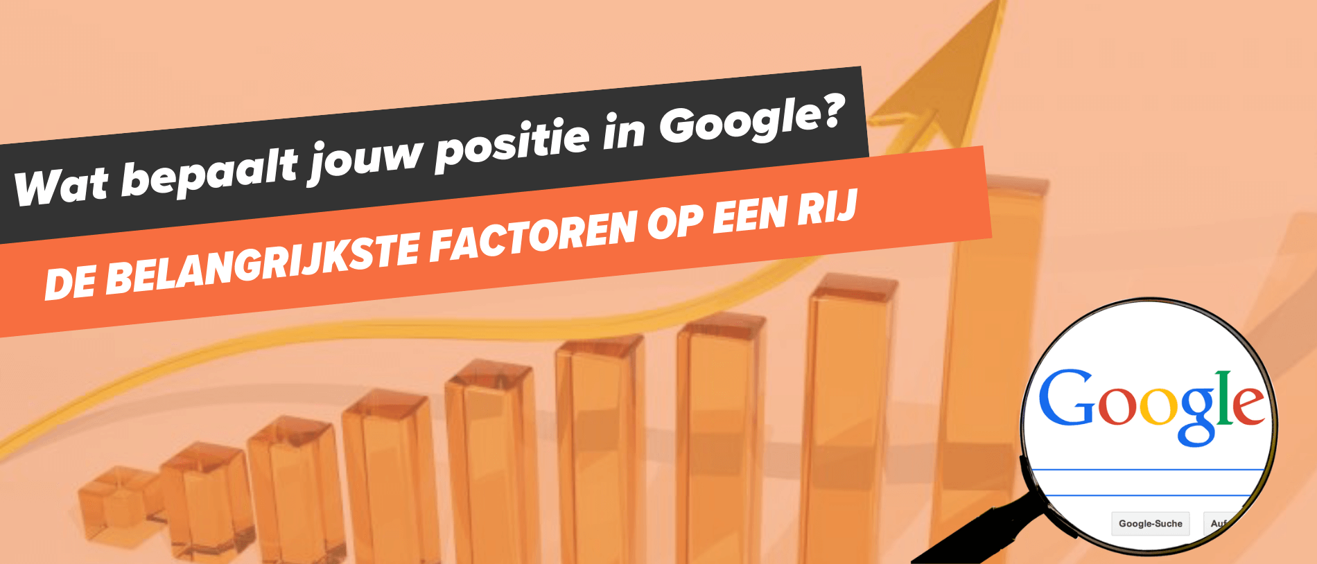 Google Ranking Wat bepaalt jouw plek in Google? Ontdek de rankingfactoren